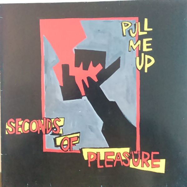 Seconds Of Pleasure : Pull Me Up (12")