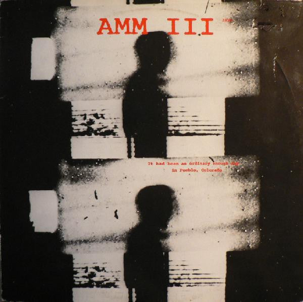 AMM III* : It Had Been An Ordinary Enough Day In Pueblo, Colorado (LP, Album)