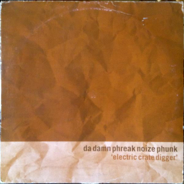 Da Damn Phreak Noize Phunk : Electric Crate Digger (2x12", Album)