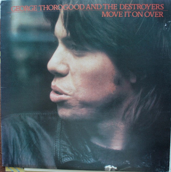 George Thorogood & The Destroyers : Move It On Over (LP, Album)