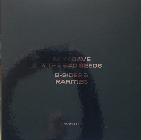 Nick Cave & The Bad Seeds : B-Sides & Rarities (Parts I & II) (5xLP, Comp, RE + 2xLP, Comp + Box, Dlx, Ltd)