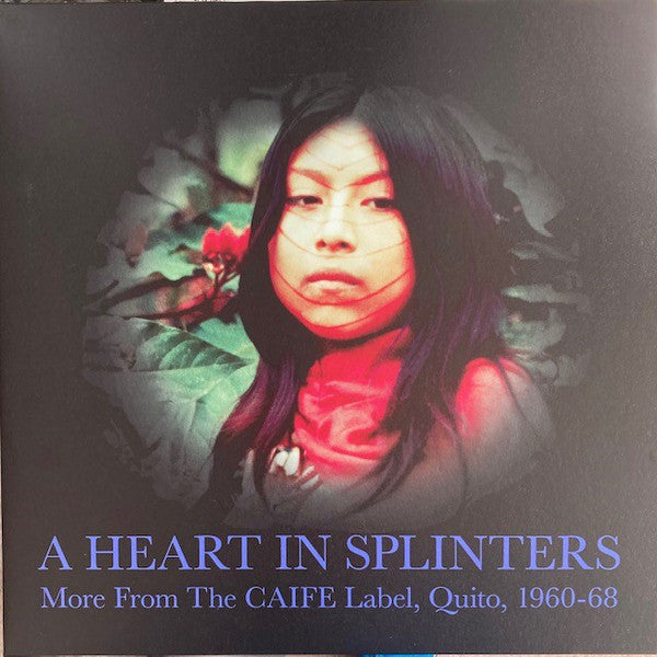 Various : A Heart In Splinters: More From The CAIFE Label, Quito, 1960-68 (2xLP, Comp)