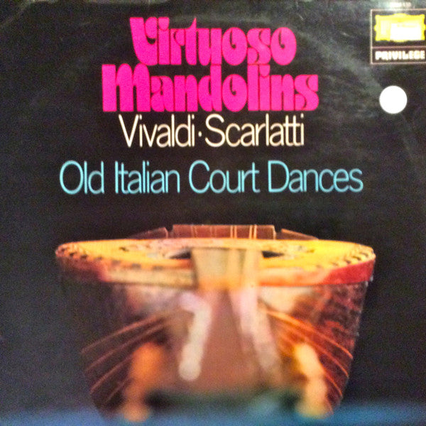 Antonio Vivaldi • Alessandro Scarlatti : Virtuoso Mandolins - Old Italian Court Dances (LP)