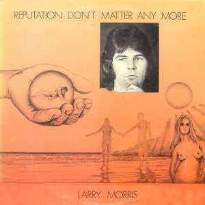 Larry Morris : Reputation Don't Matter Anymore (LP, Album)